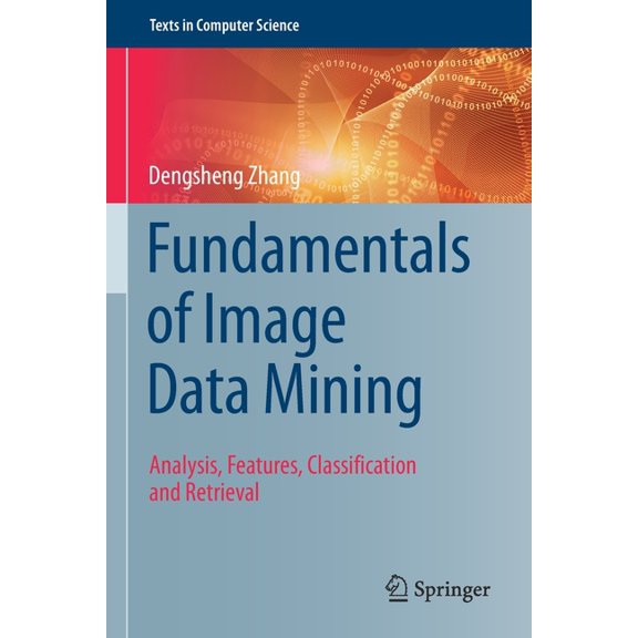 Texts in Computer Science Fundamentals of Image Data Mining: Analysis, Features, Classification and Retrieval, (Paperback)