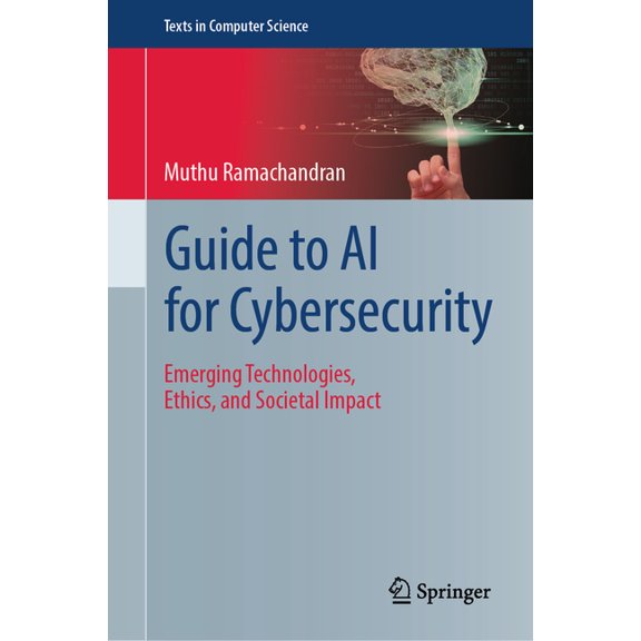 Texts in Computer Science Guide to AI for Cybersecurity: Emerging Technologies, Ethics, and Societal Impact, (Hardcover)