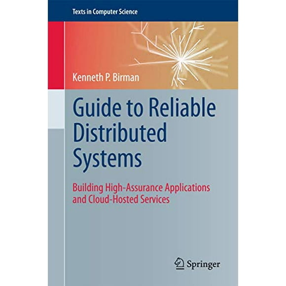 Pre-Owned Guide to Reliable Distributed Systems: Building High-Assurance Applications and Cloud-Hosted Services (Texts in Computer Science) Paperback
