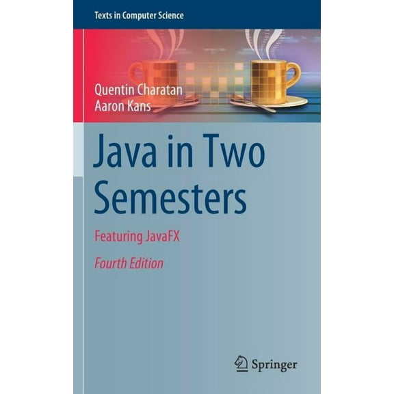 Texts in Computer Science Java in Two Semesters: Featuring Javafx, (Hardcover)