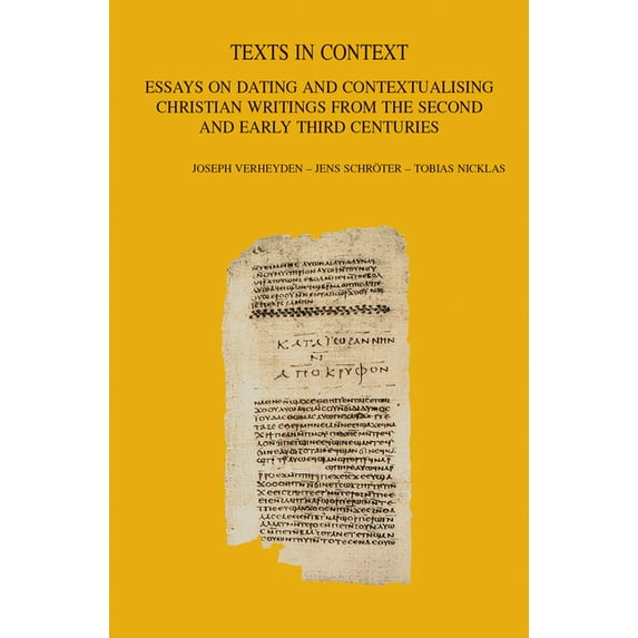 Texts in Context: Essays on Dating and Contextualising Christian Writings from the Second and Early Third Centuries, (Paperback)
