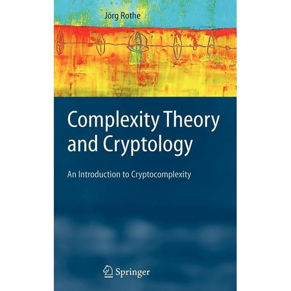 Texts in Theoretical Computer Science. a Complexity Theory and Cryptology: An Introduction to Cryptocomplexity, (Hardcover)