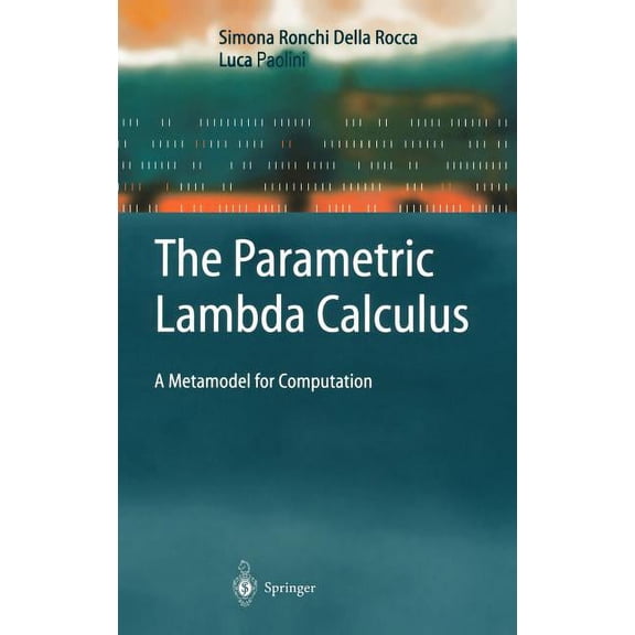 Texts in Theoretical Computer Science. a The Parametric Lambda Calculus: A Metamodel for Computation, (Hardcover)