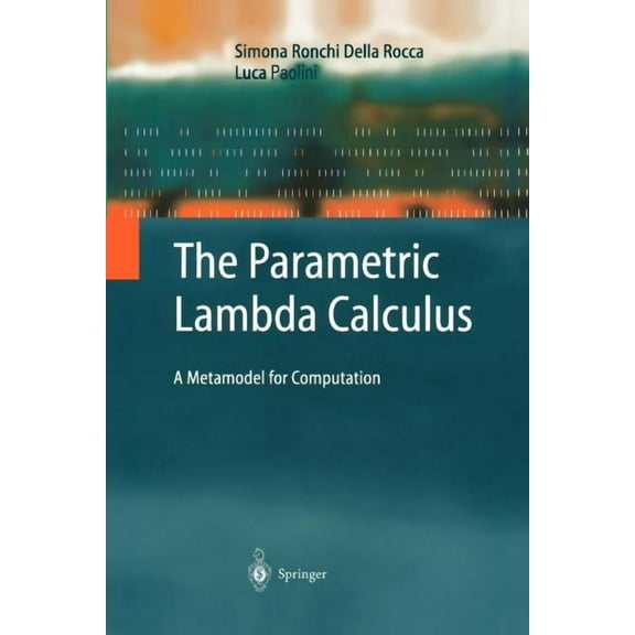 Texts in Theoretical Computer Science. a The Parametric Lambda Calculus: A Metamodel for Computation, (Paperback)