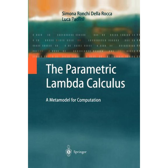 Texts in Theoretical Computer Science. a The Parametric Lambda Calculus: A Metamodel for Computation, (Paperback)