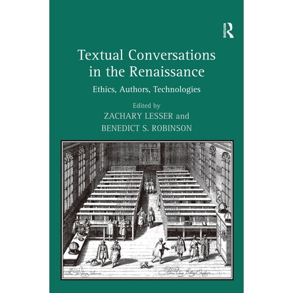 Textual Conversations in the Renaissance: Ethics, Authors, Technologies, (Hardcover)
