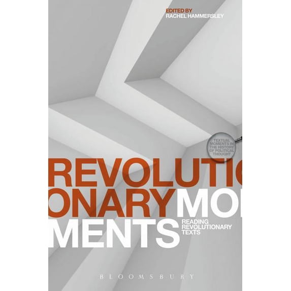Textual Moments in the History of Politi Revolutionary Moments: Reading Revolutionary Texts, (Hardcover)