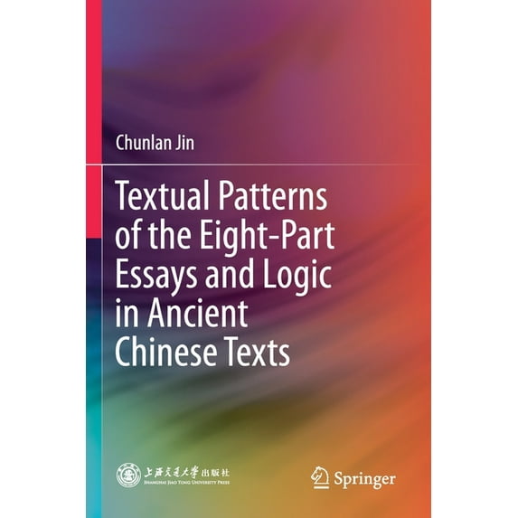 Textual Patterns of the Eight-Part Essays and Logic in Ancient Chinese Texts, (Paperback)
