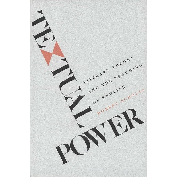 Textual Power : Literary Theory and the Teaching of English (Paperback)