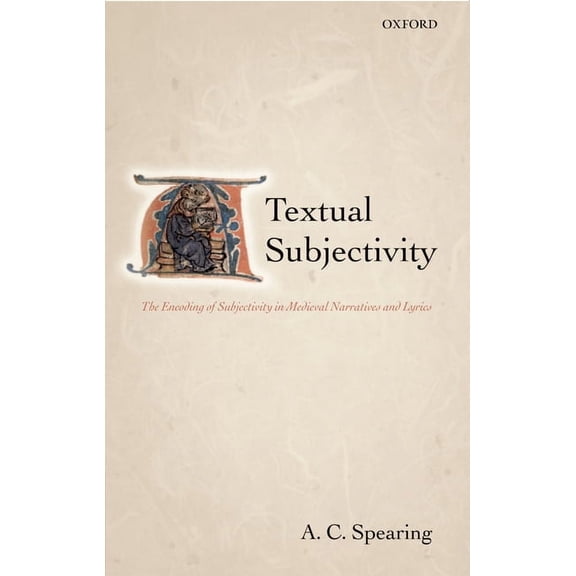 Textual Subjectivity: The Encoding of Subjectivity in Medieval Narratives and Lyrics, (Hardcover)