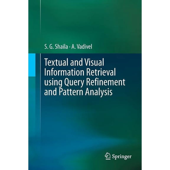Textual and Visual Information Retrieval Using Query Refinement and Pattern Analysis, (Paperback)
