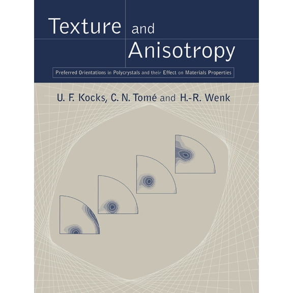 Texture and Anisotropy: Preferred Orientations in Polycrystals and Their Effect on Materials Properties, (Paperback)