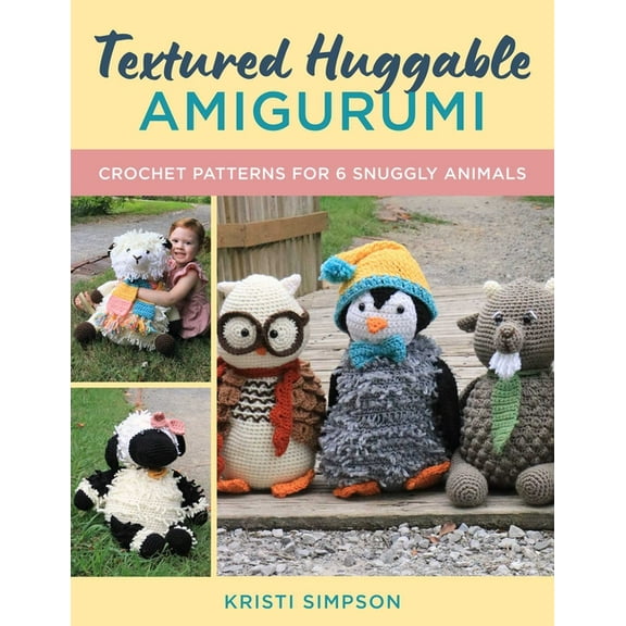 Textured Huggable Amigurumi: Crochet Patterns for 6 Snuggly Animals, (Paperback)