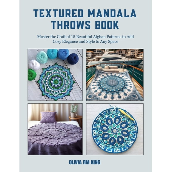 Textured Mandala Throws Book: Master the Craft of 15 Beautiful Afghan Patterns to Add Cozy Elegance and Style to Any Spa, (Paperback)