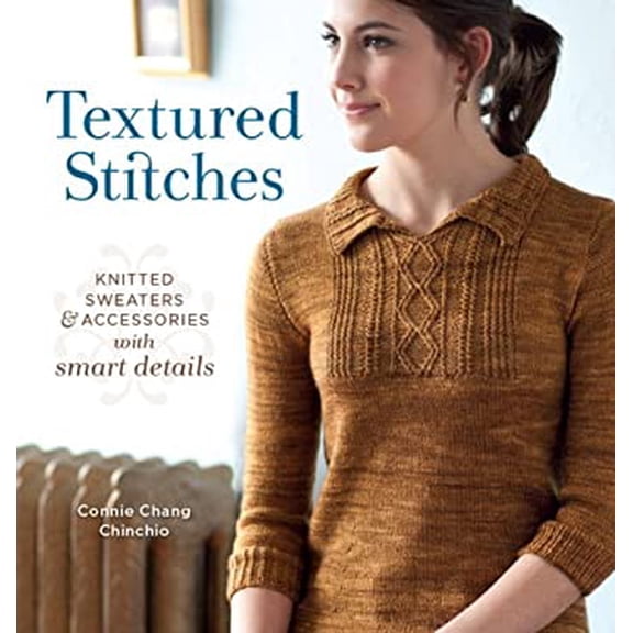 Pre-Owned Textured Stitches: Knitted Sweaters and Accessories with Smart Details (Paperback) 1596683163 9781596683167