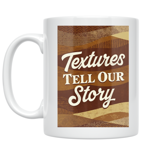 Textures Tell Our Story - Heritage Art Enthusiast - 11 oz Ceramic Coffee Mug