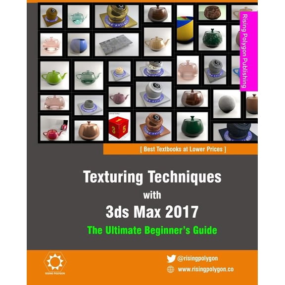 Texturing Techniques with 3ds Max 2017: The Ultimate Beginner's Guide, (Paperback)