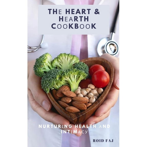 Thе Heart & Hеаrth Cооkbооk : Nurturіng Health аnd Intіmасу (Paperback)
