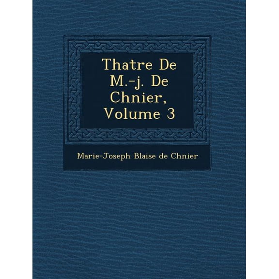 Th Atre de M.-J. de Ch Nier, Volume 3