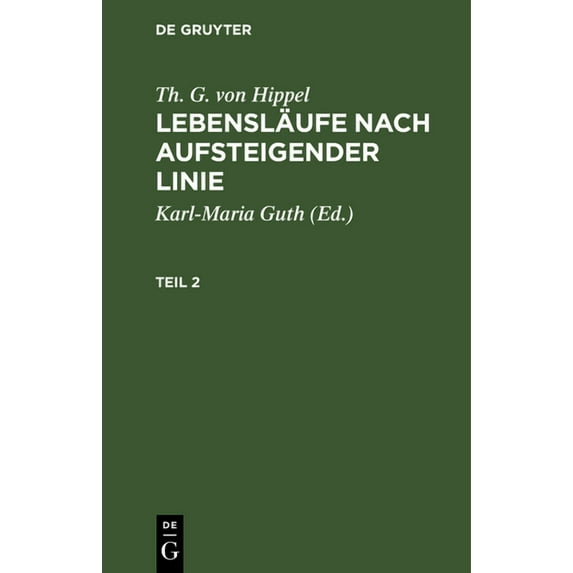 Th. G. Von Hippel: Lebensläufe Nach Aufsteigender Linie. Teil 2, (Hardcover)