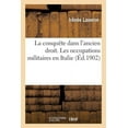 thumbnail image 1 of Théorie Et Pratique de la Conquête Dans l'Ancien Droit, Étude de Droit International Ancien : Les Occupations Militaires En Italie, Pendant Les Guerres de Louis XIV (Paperback), 1 of 1