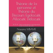 Th orie de la personne et Th orie du Discours Egolocutif, Allocutif, D locutif. JE/TU/IL entre pragmaticit  et apragmaticit , motifs et profils discursifs Paperback