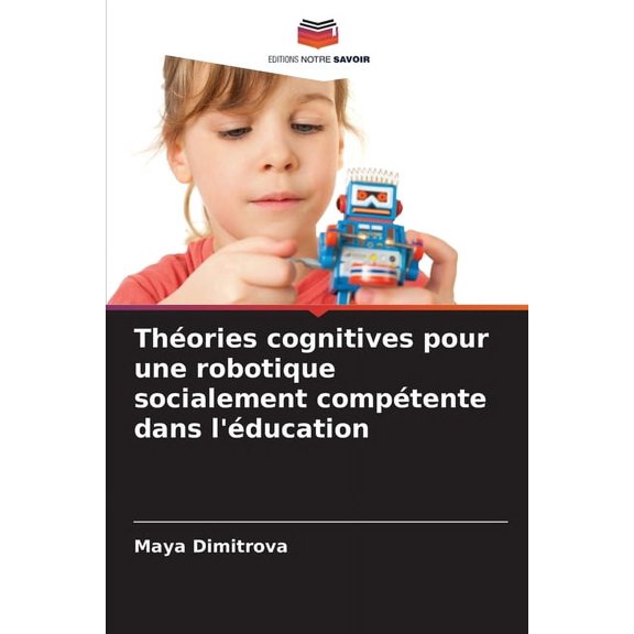 Thories cognitives pour une robotique socialement comptente dans l'ducation, (Paperback)