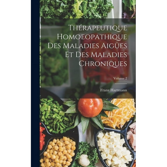 Thérapeutique Homoeopathique Des Maladies Aigües Et Des Maladies Chroniques; Volume 2 (Hardcover)