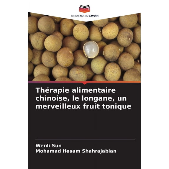 Thérapie alimentaire chinoise, le longane, un merveilleux fruit tonique (Paperback)
