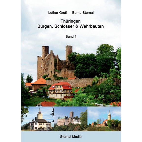 Thüringen - Burgen, Schlösser & Wehrbauten Band 1: Standorte, Baubeschreibungen und Historie, (Paperback)
