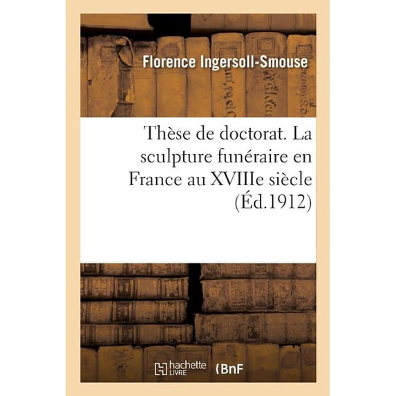 Th Se De Doctorat. La Sculpture Fun Raire En France Au Xviiie Si Cle