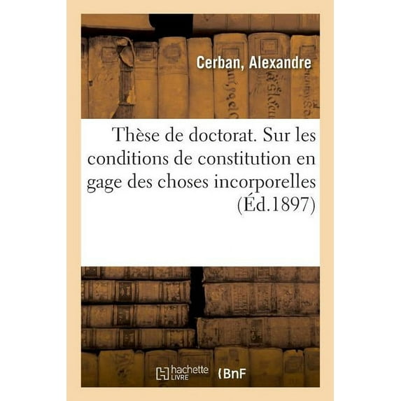 Thèse de Doctorat. Étude Critique Sur Les Conditions de Constitution En Gage Des Choses (Paperback)