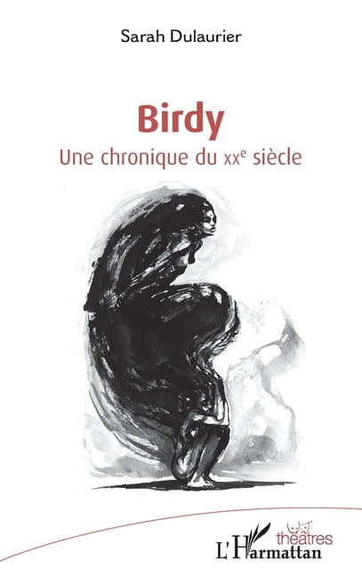 ThÃ©Ã¢tres Birdy: Une chronique du XXe siÃ¨cle, (Paperback)