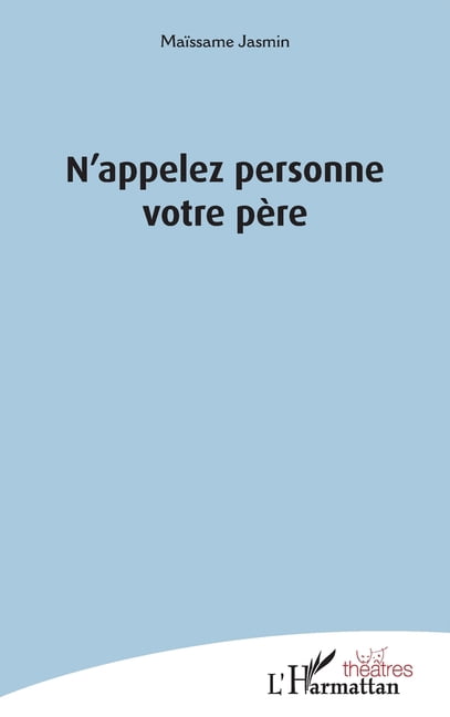 Théâtres N'appelez personne votre père, (Paperback)