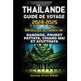 thumbnail image 1 of Thaïlande Guide de Voyage 2024-2025: Découvrez le meilleur de Bangkok, Phuket, Pattaya, Chiang Mai Et Ayutthaya (Paperback), 1 of 1