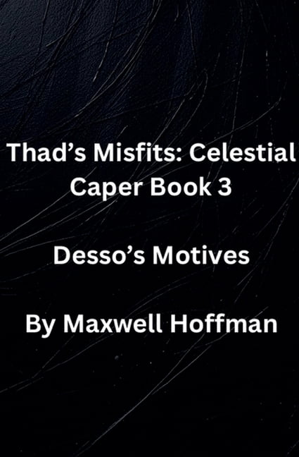 Thad's Misfits: Celestial Caper Thad's Misfits: Celestial Caper Book 3 Desso's Motives, Book 3, (Paperback)