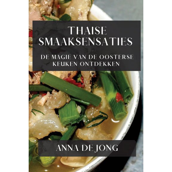 Thaise Smaaksensaties: De Magie van de Oosterse Keuken Ontdekken, (Paperback)