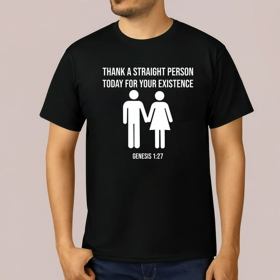 Thank A Straight Person Today For Your Existence T-Shirt