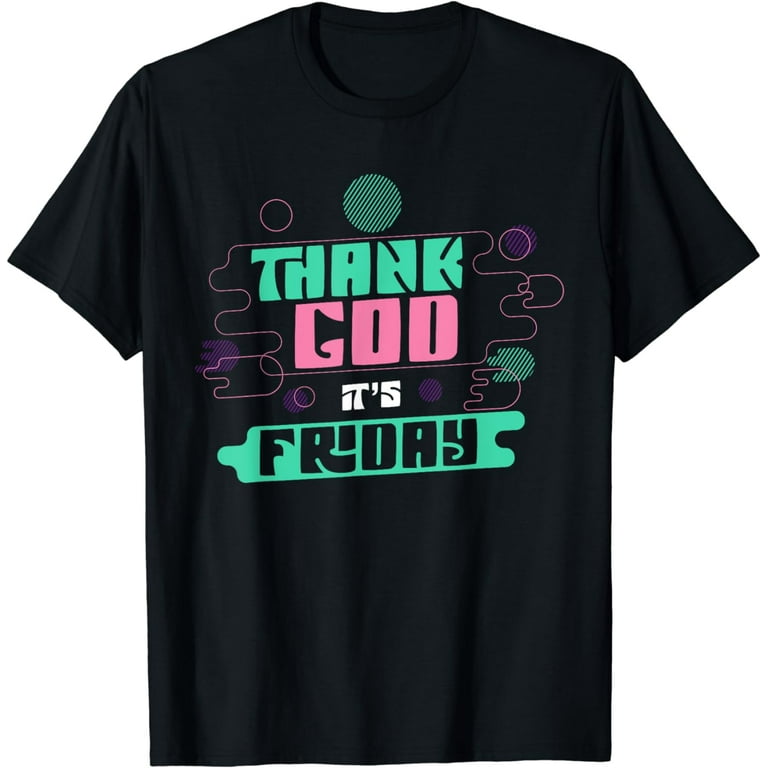 Thank God It's Friday Weekend Fun T Shirt Thank God It's Friday Weekend Fun T Shirt