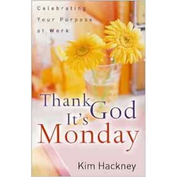 Pre-Owned Thank God It's Monday: Celebrating Your Purpose at Work Paperback