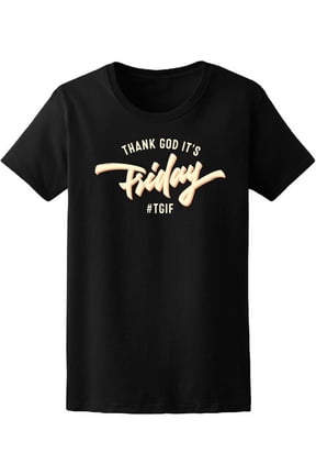 Thank God Its Friday #Tgif T-Shirt Women -Image by Shutterstock, Female x-Large