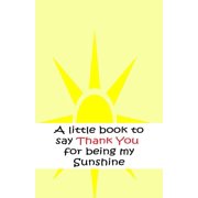 Thank You A little book to say thank you for being my sunshine Paperback