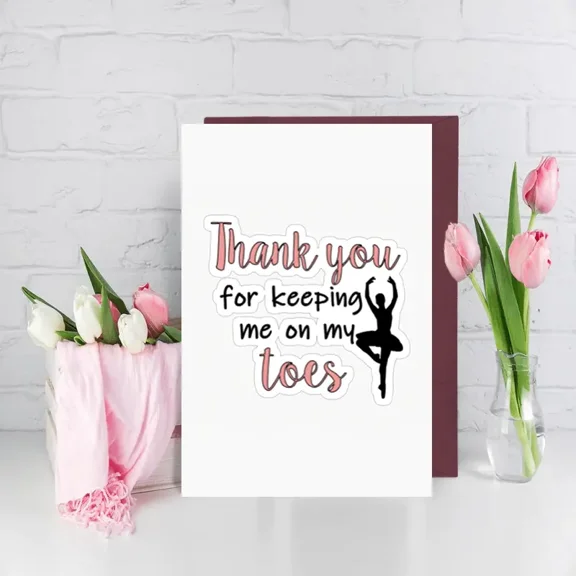 Thank You Dance Card  Thank You for Keeping Me on My Toes Greeting Card for Dance Teachers, Instructors, or Choreographers  Blank Inside, Envelope Included