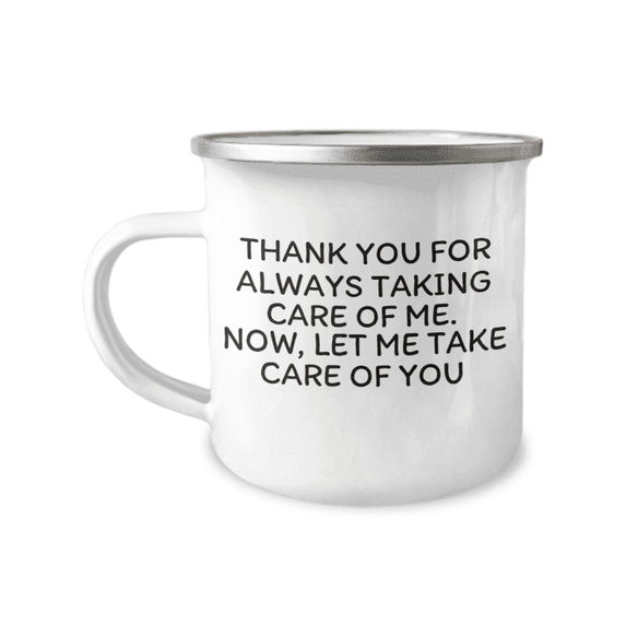 Thank You For Always Taking Care Of Me, Now Let Me Take Care Of You-12 oz Stainless Steel Enamel Finish White Camper Coffee Mug