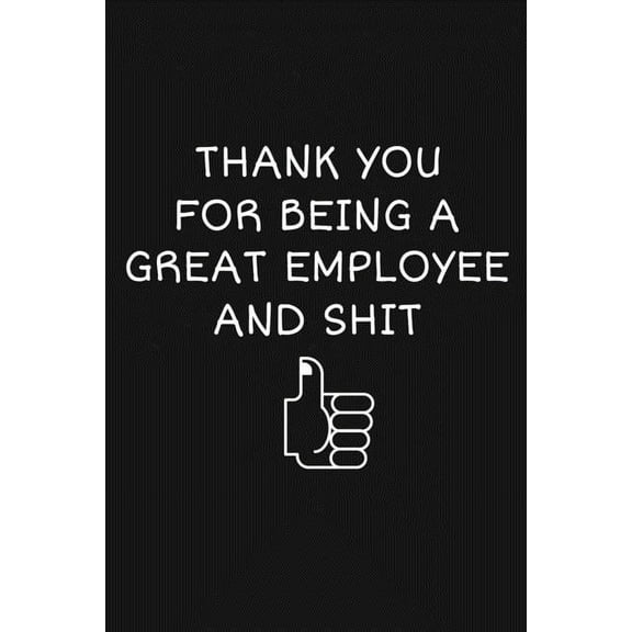 Thank You For Being A Great Employee And Shit: Funny Team Appreciation Gifts (Paperback)