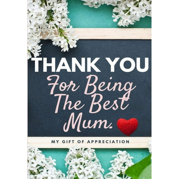 Thank You Thank You For Being The Best Mum.: My Gift Of Appreciation: Full Color Gift Book Prompted Questions 6.61 x 9.61 inch, (Paperback)