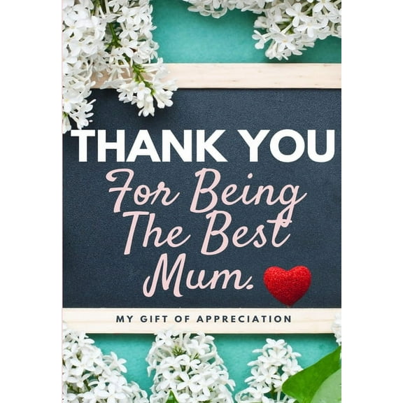 Thank You Thank You For Being The Best Mum.: My Gift Of Appreciation: Full Color Gift Book Prompted Questions 6.61 x 9.61 inch, (Paperback)