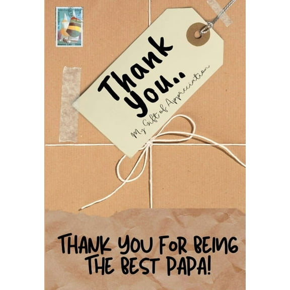Thank You For Being The Best Papa!: My Gift Of Appreciation: Full Color Gift Book Prompted Questions 6.61 x 9.61 inch, (Paperback)