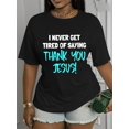 thumbnail image 1 of Thank You Jesus Never Get Tired Saying Faith Graphic Christian Praise Short Sleeve T-Shirt , Unisex Soft Cotton Crew Neck Tee, Inspirational Christian Faith Gift Religious Casual Daily Wear, 1 of 10