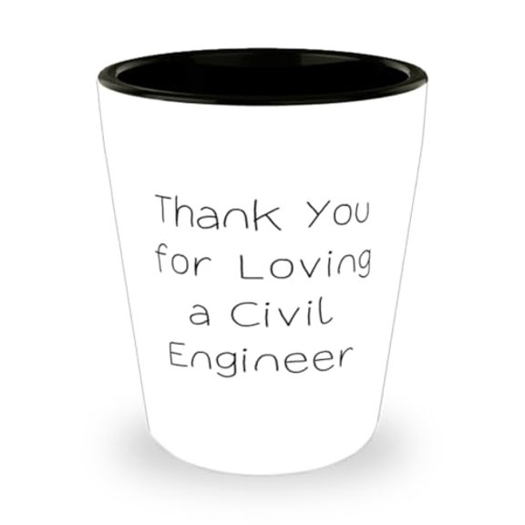 Thank You for Loving a Civil Engineer Shot Glass, Civil engineer Present From Coworkers, Perfect Ceramic Cup For Men Women, Technical, Gadget, Innovative, Useful, Appealing, Aesthetically pleasing